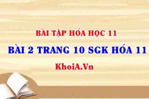 Bài 2 trang 10 SGK Hóa 11: Nội dung về Axit, Bazơ, Muối